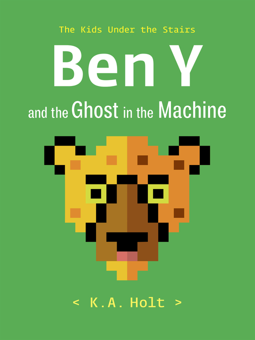 Title details for Ben Y and the Ghost in the Machine by K.A. Holt - Available